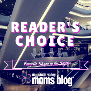 READER'S CHOICE :: Favorite Shops in the RGV | RGV Moms Blog