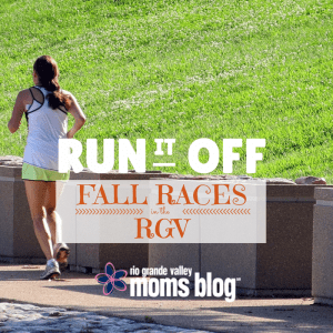 RUN It Off :: Races in the RGV :: RGV Moms Blog