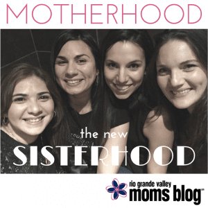 Motherhood: The New Sisterhood :: RGV Moms Blog