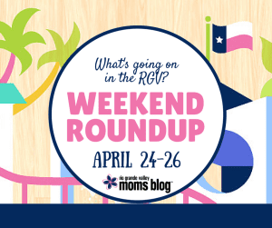 WEEKEND ROUNDUP :: Things to do in the Rio Grande Valley :: RGV Moms Blog