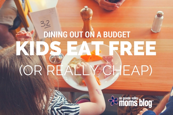 Kids Eat Free or Really Cheap in the RGV
