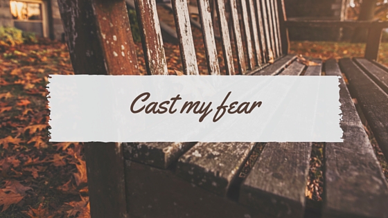 Cast My Fear
