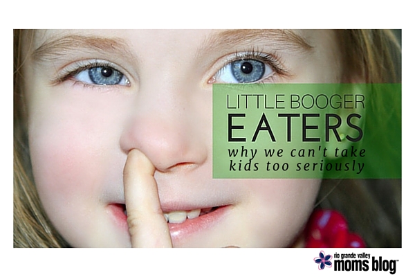 Little Booger Eaters and Why We Can't Take Our Kids Too Seriously