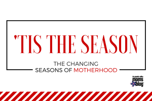 'TIS THE SEASON :: The Changing Seasons of Motherhood