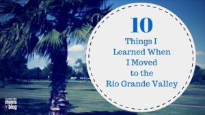 10 Things I Learned when I Moved to the RGV