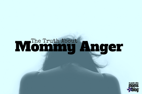 The Truth About Mommy Anger