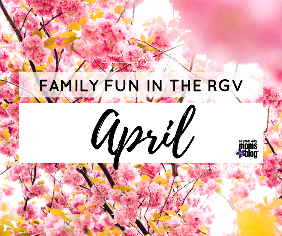 April Events - Family Fun in the RGV