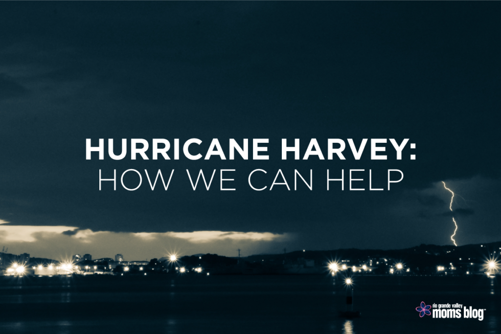 How we can help - Hurricane Harvey - RGV Moms Blog