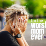 Worst Mom Ever