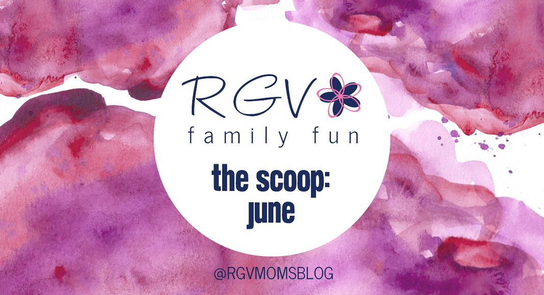 June - The Scoop - RGV Family Fun - 2019-1068x580